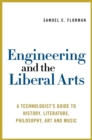 Image for Engineering and the Liberal Arts: A Technologist&#39;s Guide to History, Literature, Philosophy, Art, and Music