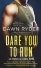 Image for Dare You to Run: An Unbroken Heroes Novel