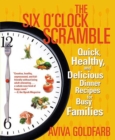 Image for Six O&#39;Clock Scramble: Quick, Healthy, and Delicious Dinner Recipes for Busy Families