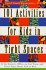 Image for 101 activities for kids in tight spaces: at the doctor&#39;s office, on car, train, and plane trips, home sick in bed--