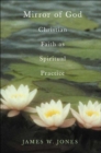 Image for Mirror of God: Christian Faith as Spiritual Practice--Lessons from Buddhism and Psychotherapy