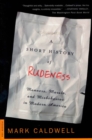 Image for A Short History of Rudeness: Manners, Morals, and Misbehavior in Modern America.