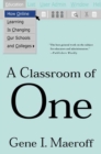 Image for Classroom of One: How Online Learning Is Changing our Schools and Colleges
