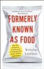 Image for Formerly known as food: how the industrial food system is changing our minds, bodies, and culture
