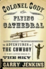 Image for Colonel Cody and the Flying Cathedral: The Adventures of the Cowboy Who Conquered the Sky