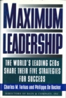 Image for Maximum Leadership: The World&#39;s Leading CEO&#39;s Share Their Five Strategies For Success