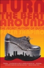Image for Turn the beat around: the secret history of disco