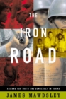 Image for Iron Road: A Stand for Truth and Democracy in Burma