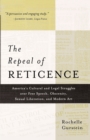Image for Repeal of Reticence: A History of America&#39;s Cultural and Legal Struggles Over Free Speech, Obscenity, Sexual Liberation, and Modern Art