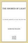 Image for Shores of Light: A Literary Chronicle of the 1920S and 1930S