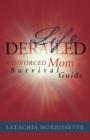 Image for Life Derailed : A Divorced Mom&#39;s Survival Guide