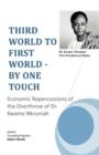 Image for Third World to First World - By One Touch : Economic Repercussions of the Overthrow of Dr. Kwame Nkrumah
