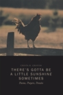 Image for There&#39;S Gotta Be a Little Sunshine Sometimes: Poems, Prayers, Pensees