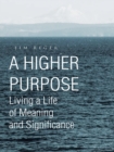 Image for Higher Purpose: Living a Life of Meaning and Significance