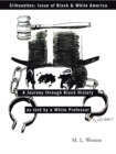 Image for Silhouettes: Issue of Black &amp; White America: A Journey Through Black History as Told by a White Professor