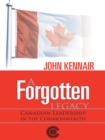 Image for Forgotten Legacy: Canadian Leadership in the Commonwealth