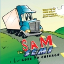 Image for Sam the Semi Goes to Chicago.