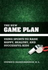 Image for New Game Plan: Using Sports to Raise Happy, Healthy, and Successful Kids