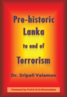 Image for Pre-Historic Lanka to End of Terrorism.