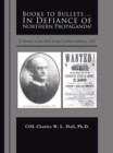 Image for Books to Bullets... in Defiance of Northern Propaganda!: A History of the 46Th North Carolina Infantry, Csa