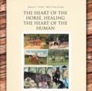 Image for The Heart of the Horse, Healing the Heart of the Human