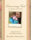 Image for Discovering God in Diapers and Dishes: Finding His Presence in the Midst of Motherhood
