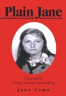 Image for Plain Jane: I Survived by Crying, Praying, and Working