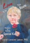 Image for Love Is in This Room: Memories of Teaching Special Kids
