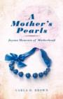 Image for A Mother&#39;s Pearls : Joyous Moments of Motherhood