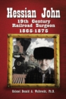 Image for Hessian John: 19Th Century Railroad Surgeon 1865-1875