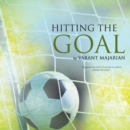 Image for Hitting the Goal: Tips in Achieving Real Life Goals