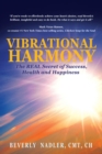 Image for Vibrational Harmony: The Real Secret of Success, Health and Happiness!