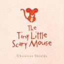 Image for The Tiny Little Scary Mouse