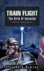 Image for Train Flight : The Birth of Salvation Everybody Needs a Saviour... of Some Kind