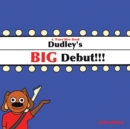 Image for Dudley&#39;s Big Debut : A &#39;Paws&#39;Itive Book