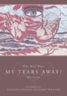 Image for Who Will Wipe My Tears Away?: My Story