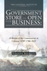 Image for The Government Store Is Open for Business: A Review of the Commissariat in Colonial NSW 1788-1835