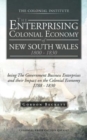 Image for The Enterprising Colonial Economy of New South Wales 1800 - 1830 : Being the Government Business Enterprises and Their Impact on the Colonial Economy 1