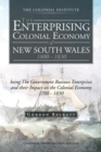 Image for The Enterprising Colonial Economy of New South Wales 1800 - 1830: Being the Government Business Enterprises and Their Impact on the Colonial Economy 1788 - 1830