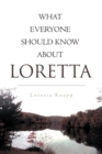 Image for What   Everyone Should Know About Loretta