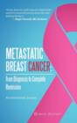 Image for Metastatic Breast Cancer : From Diagnosis to Complete Remission: An Intentional Journey