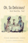 Image for Oh, so Delicious! and Healthy, Too!