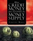 Image for When Credit Money (Far) Eclipses the Money Supply: A Money-Supply View of 21St Century Economic Disasters