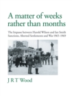 Image for &#39;A matter of weeks rather than months&#39;: the impasse between Harold Wilson and Ian Smith : sanctions, aborted settlements and war 1965-1969