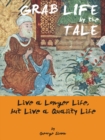 Image for Grab Life by the Tale: Live a Longer Life, but  Live a Quality Life
