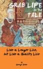 Image for Grab Life by the Tale : Live a Longer Life, But Live a Quality Life