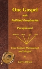Image for One Gospel with Fulfilled Prophecies : Paraphrased Four Gospels Harmonized and Merged