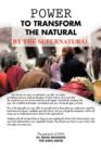 Image for Power to Transform the Natural by the Supernatural