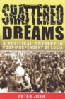Image for Shattered Dreams: A Political Odyssey in Port-Independent St Lucia