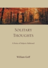 Image for Solitary Thoughts: A Series of Subjects Addressed